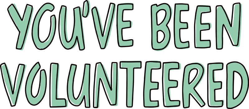 You've Been Volunteered